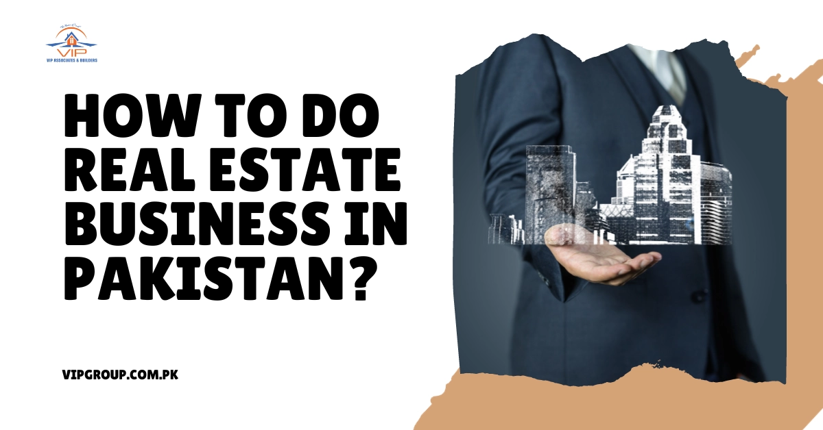 How To Do Real Estate Business in Pakistan